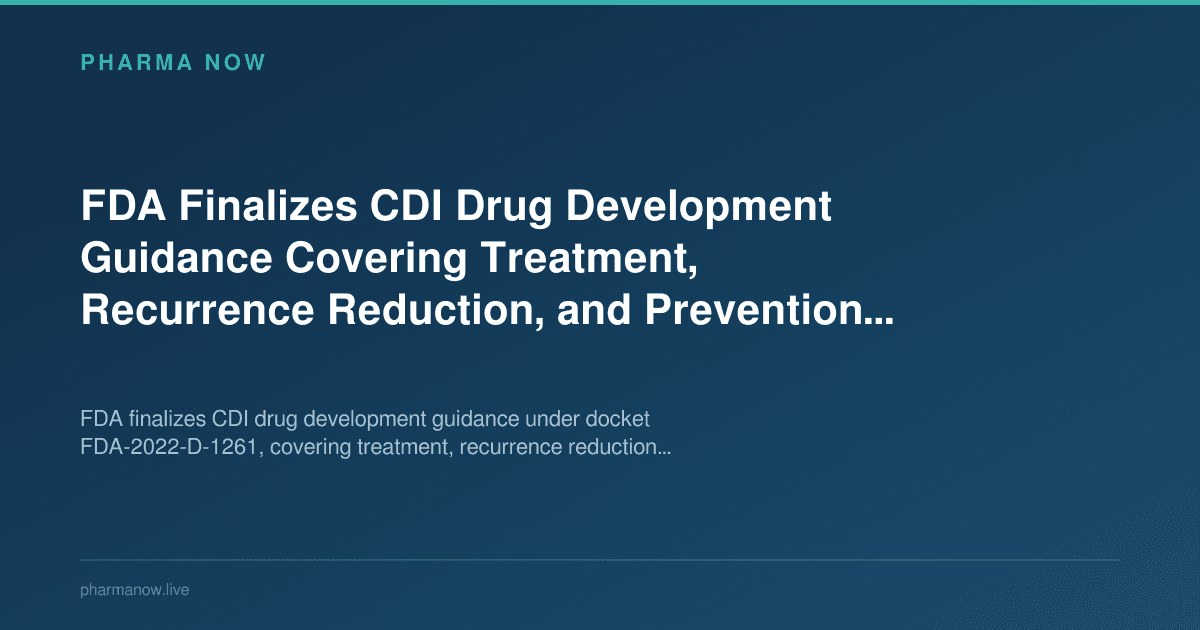 FDA Finalizes CDI Drug Development Guidance Covering Treatment, Recurrence Reduction, and Prevention Pathways