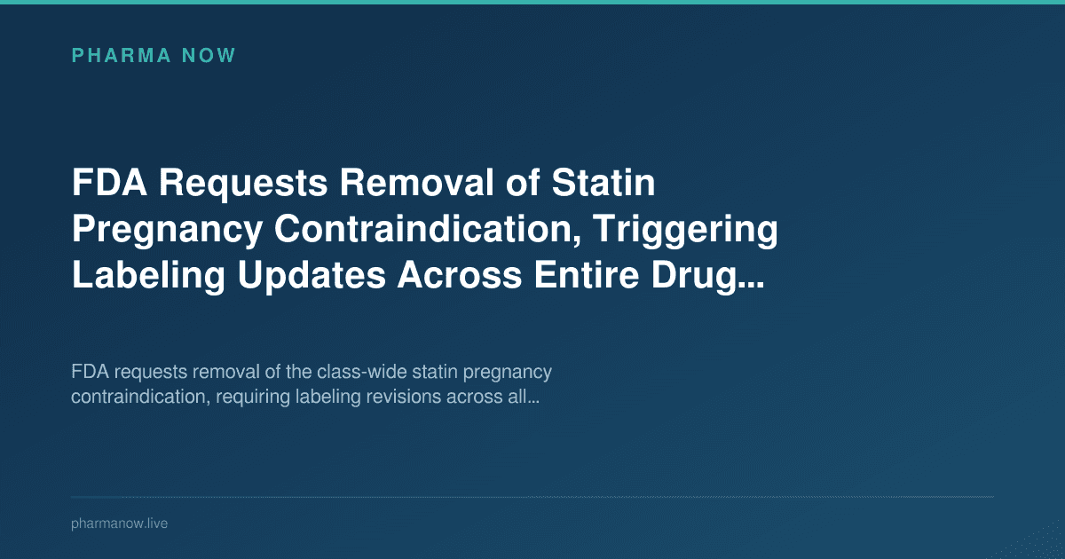 FDA Requests Removal of Statin Pregnancy Contraindication, Triggering Labeling Updates Across Entire Drug Class