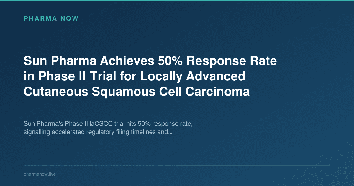 Sun Pharma Achieves 50% Response Rate in Phase II Trial for Locally Advanced Cutaneous Squamous Cell Carcinoma