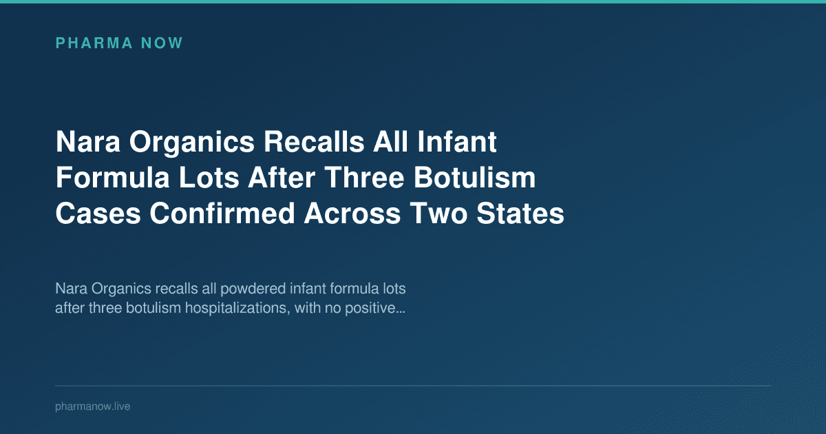 Nara Organics Recalls All Infant Formula Lots After Three Botulism Cases Confirmed Across Two States