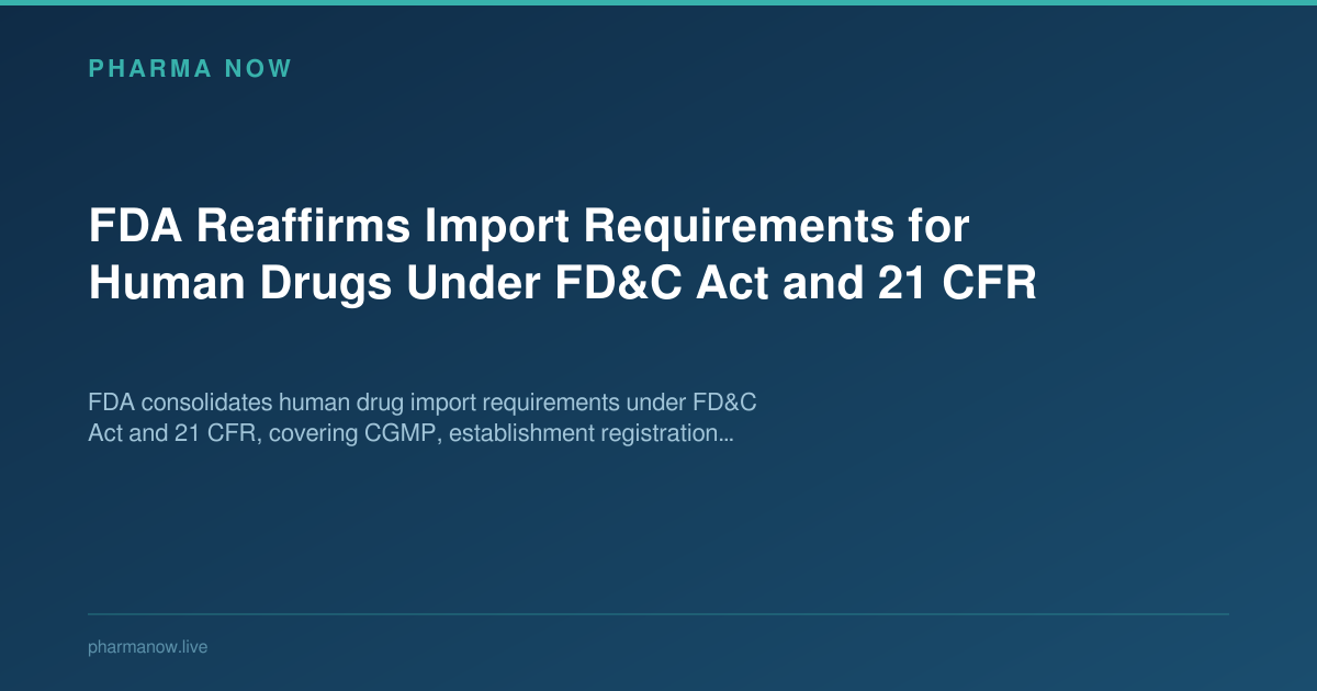 FDA Reaffirms Import Requirements for Human Drugs Under FD&C Act and 21 CFR