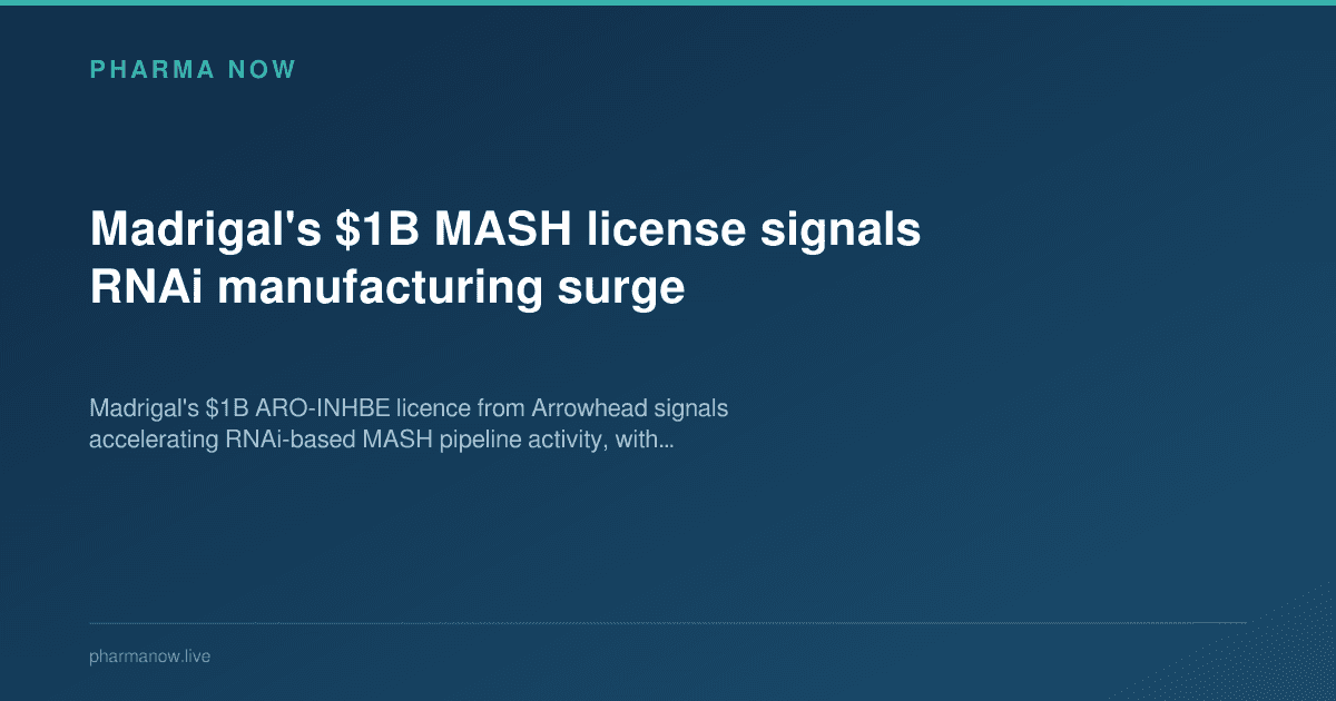 Madrigal's $1B MASH license signals RNAi manufacturing surge