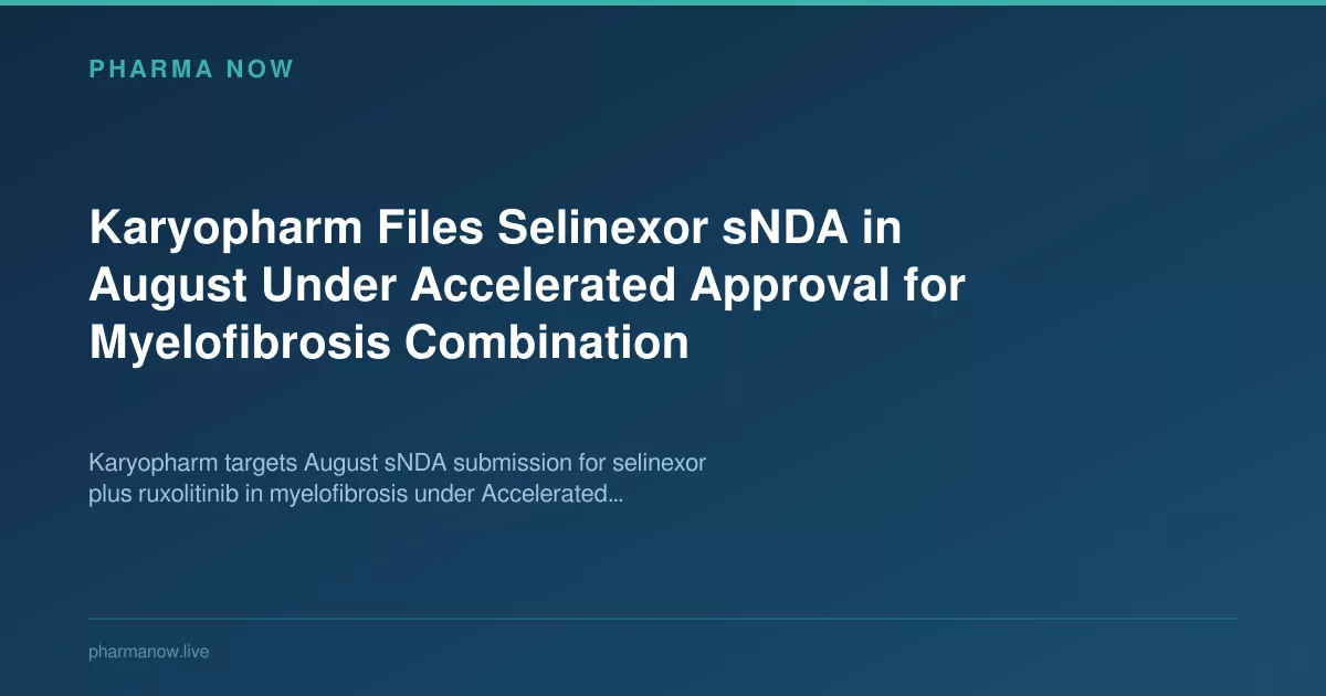 Karyopharm Files Selinexor sNDA in August Under Accelerated Approval for Myelofibrosis Combination
