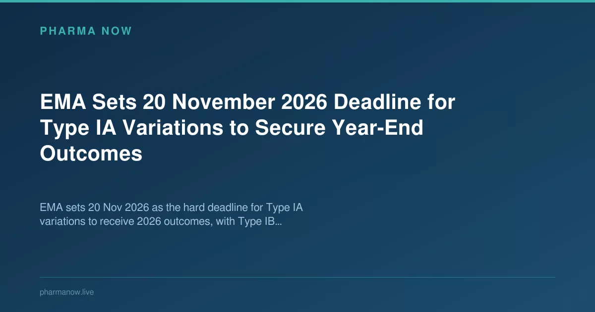 EMA Sets 20 November 2026 Deadline for Type IA Variations to Secure Year-End Outcomes