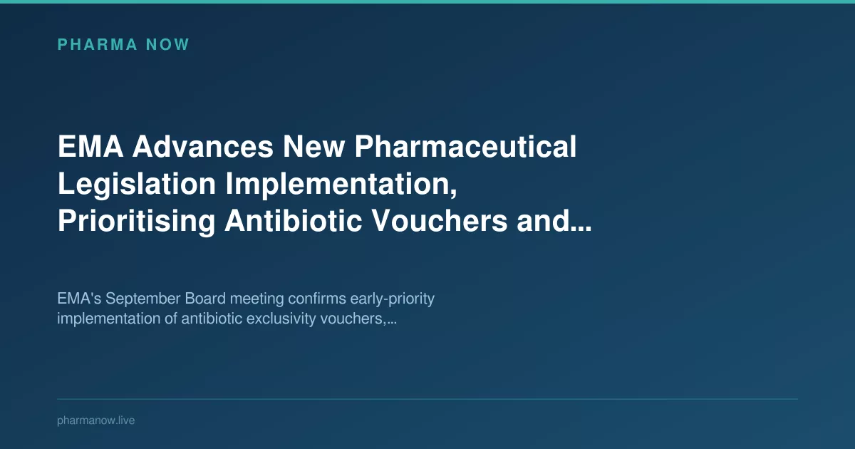 EMA Advances New Pharmaceutical Legislation Implementation, Prioritising Antibiotic Vouchers and Regulatory Sandbox