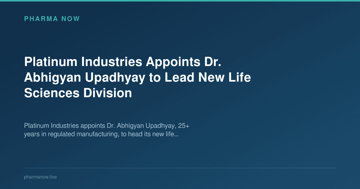 Platinum Industries Appoints Dr. Abhigyan Upadhyay to Lead New Life Sciences Division