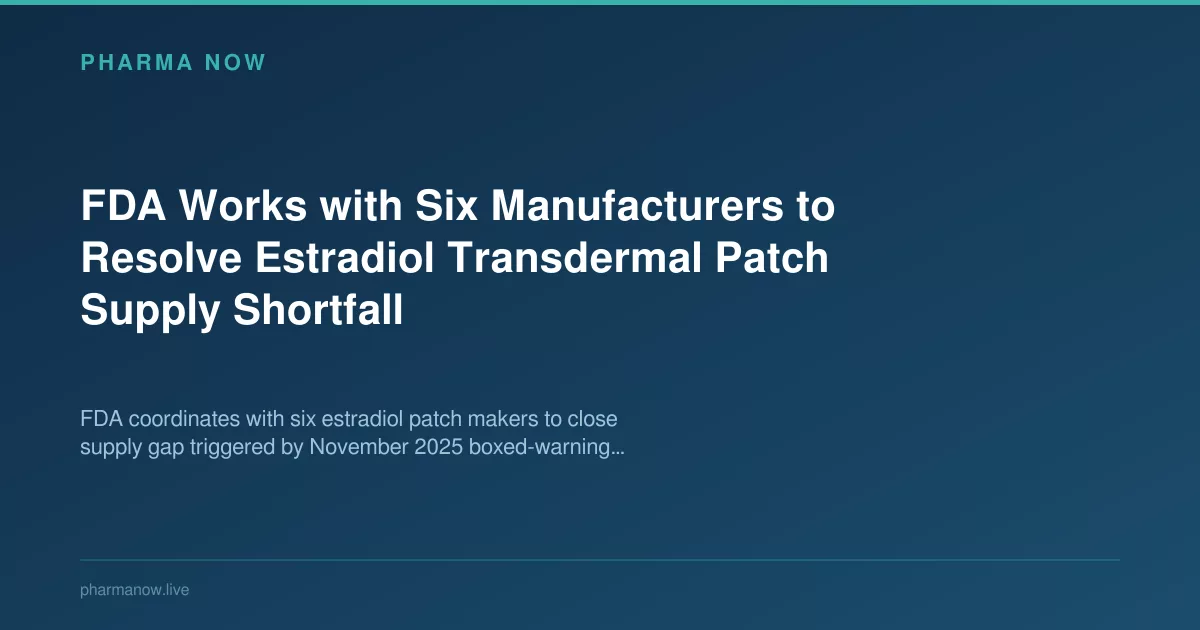 FDA Works With Six Manufacturers to Ease Estradiol Patch Shortage
