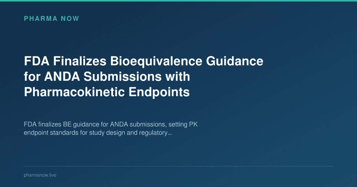 FDA Finalizes Bioequivalence Guidance for ANDA Submissions with Pharmacokinetic Endpoints