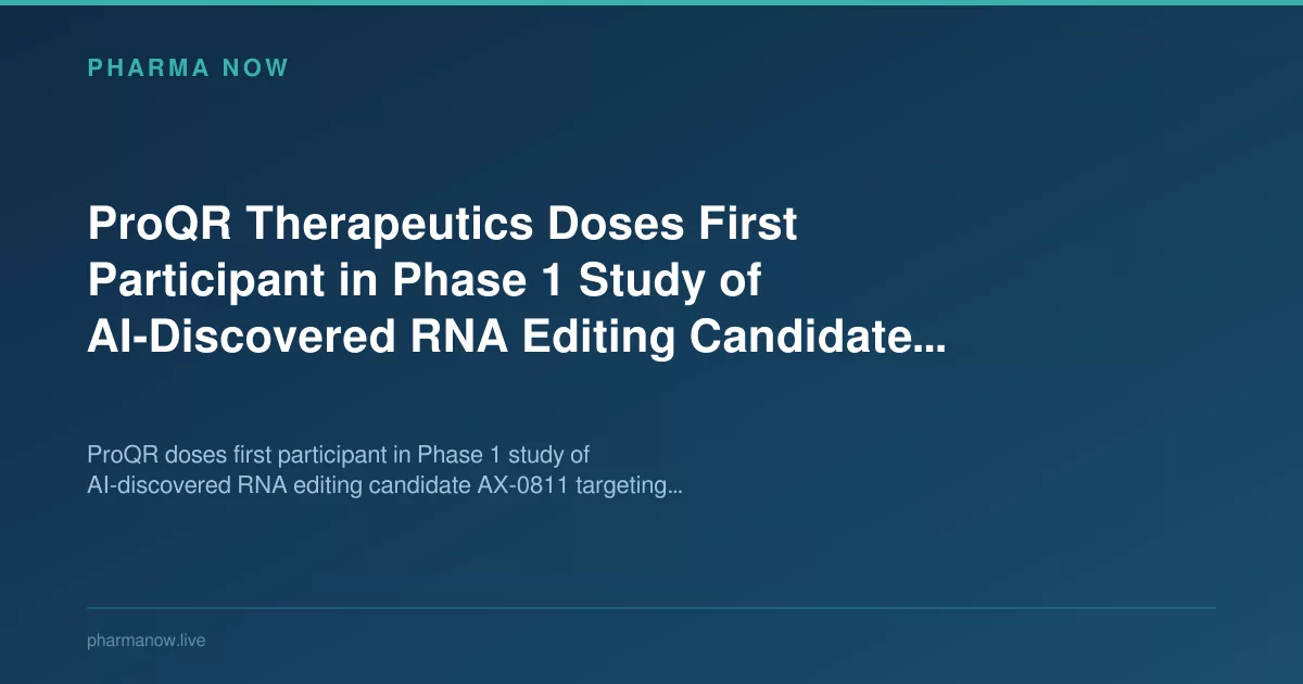 ProQR Therapeutics Doses First Participant in Phase 1 Study of AI-Discovered RNA Editing Candidate AX-0811