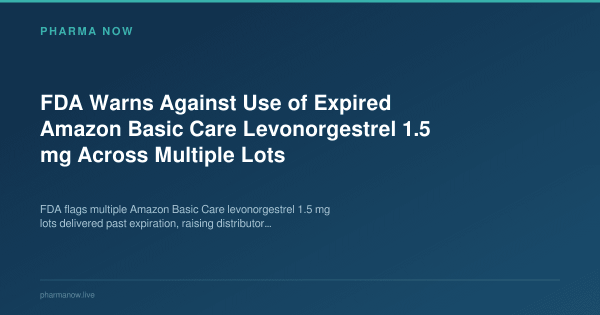 FDA Warns Against Use of Expired Amazon Basic Care Levonorgestrel 1.5 mg Across Multiple Lots