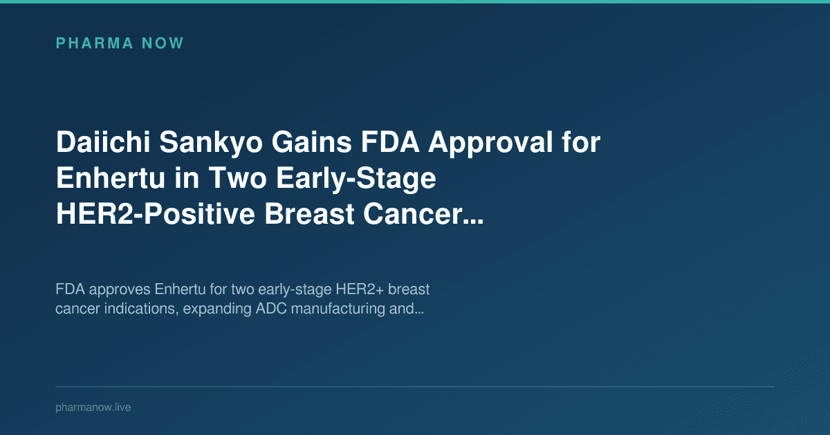 Daiichi Sankyo Gains FDA Approval for Enhertu in Two Early-Stage HER2-Positive Breast Cancer Indications