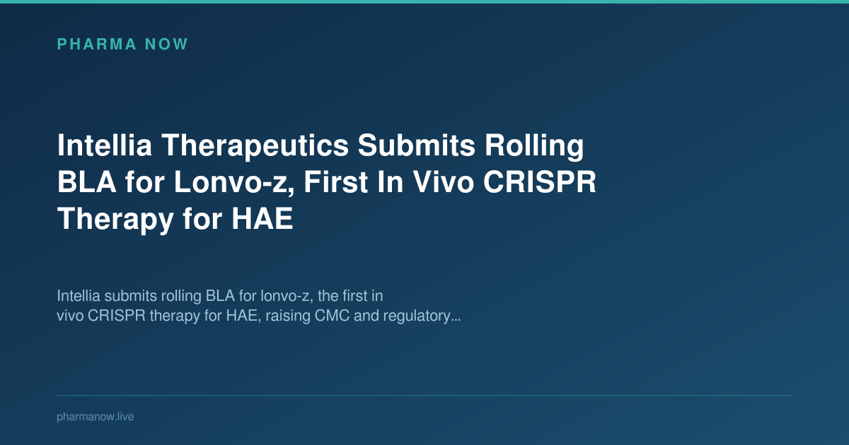 Intellia Therapeutics Submits Rolling BLA for Lonvo-z, First In Vivo CRISPR Therapy for HAE
