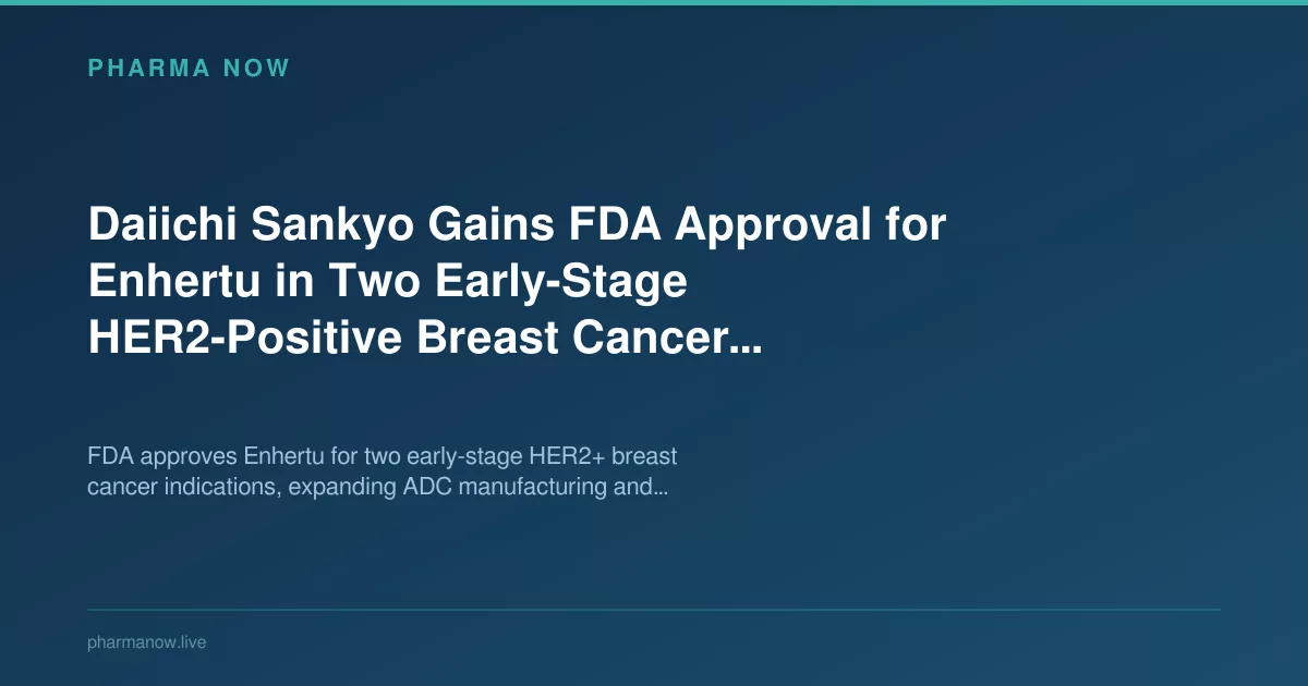 Enhertu FDA Approval in Early-Stage HER2+ Breast Cancer