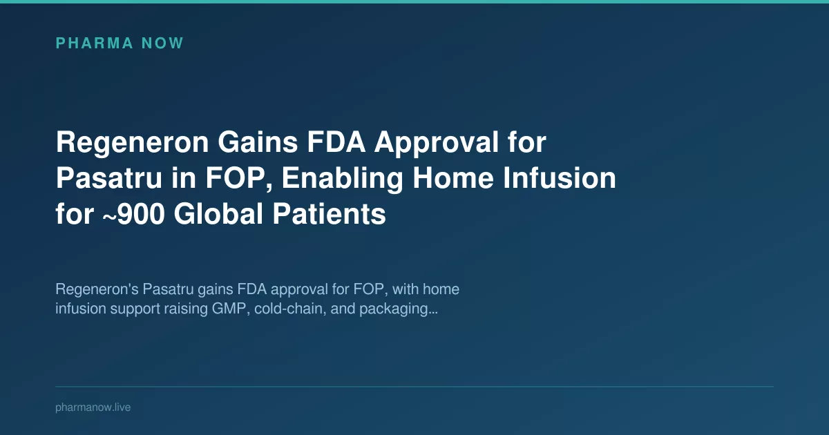 Regeneron Wins FDA Approval for Pasatru in FOP, Enables Home Infusion
