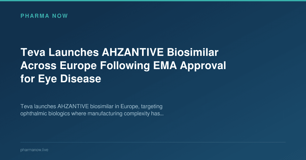 Teva Launches AHZANTIVE Biosimilar Across Europe Following EMA Approval for Eye Disease