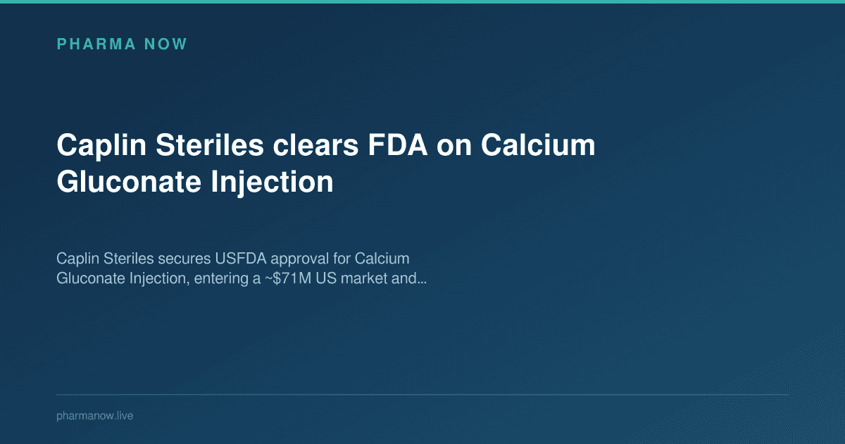 Caplin Steriles clears FDA on Calcium Gluconate Injection