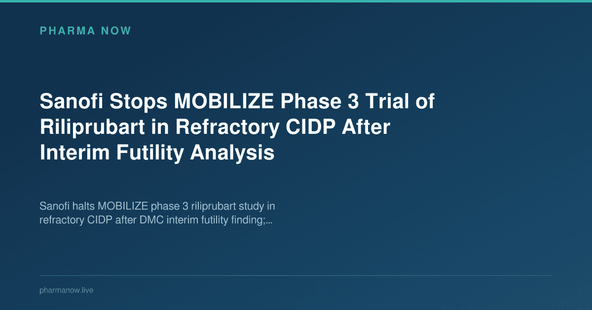 Sanofi Stops MOBILIZE Phase 3 Trial of Riliprubart in Refractory CIDP After Interim Futility Analysis