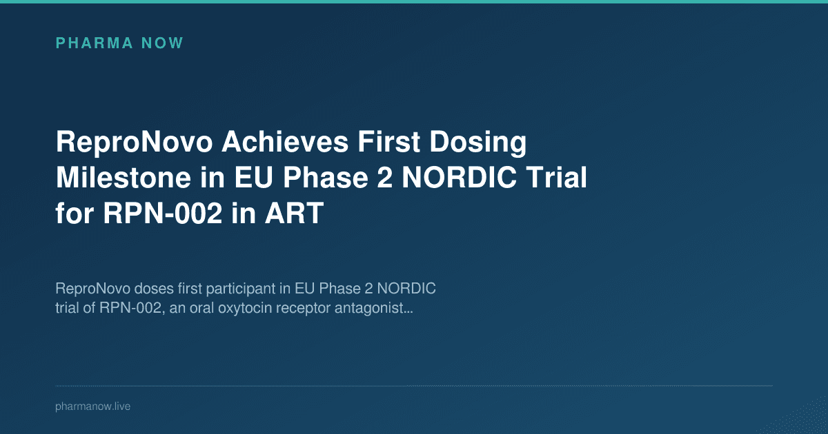 ReproNovo Achieves First Dosing Milestone in EU Phase 2 NORDIC Trial for RPN-002 in ART