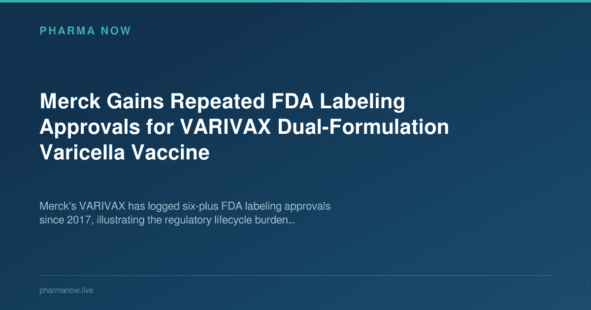 Merck Gains Repeated FDA Labeling Approvals for VARIVAX Dual-Formulation Varicella Vaccine