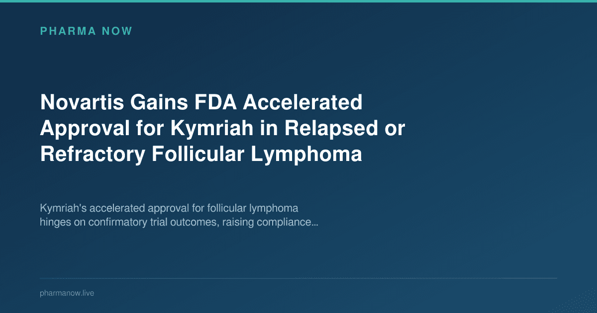 Novartis Gains FDA Accelerated Approval for Kymriah in Relapsed or Refractory Follicular Lymphoma