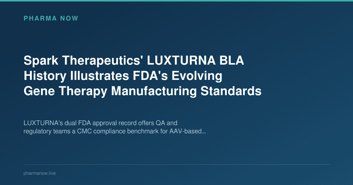 Spark Therapeutics' LUXTURNA BLA History Illustrates FDA's Evolving Gene Therapy Manufacturing Standards