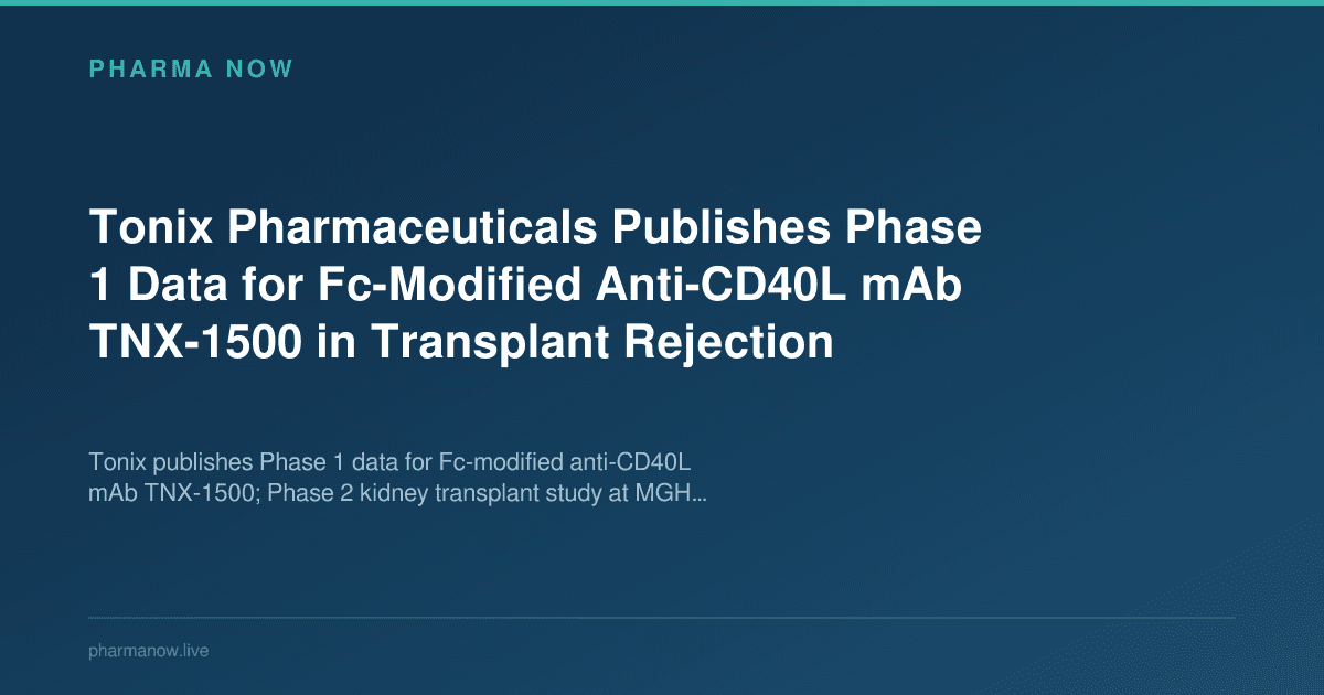 Tonix Pharmaceuticals Publishes Phase 1 Data for Fc-Modified Anti-CD40L mAb TNX-1500 in Transplant Rejection