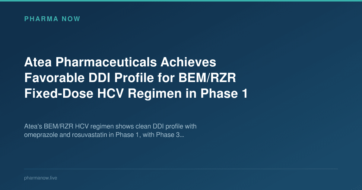 Atea Pharmaceuticals Achieves Favorable DDI Profile for BEM/RZR Fixed-Dose HCV Regimen in Phase 1