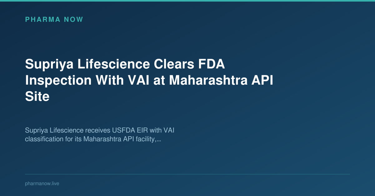 Supriya Lifescience Clears FDA Inspection With VAI at Maharashtra API Site
