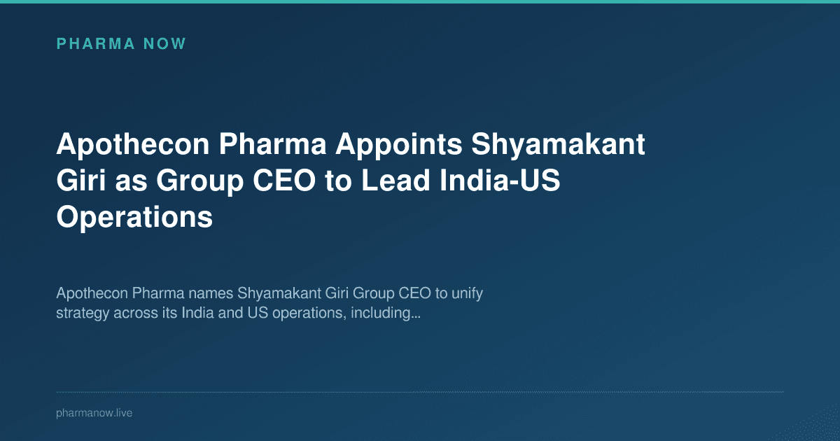 Apothecon Pharma Appoints Shyamakant Giri as Group CEO to Lead India-US Operations