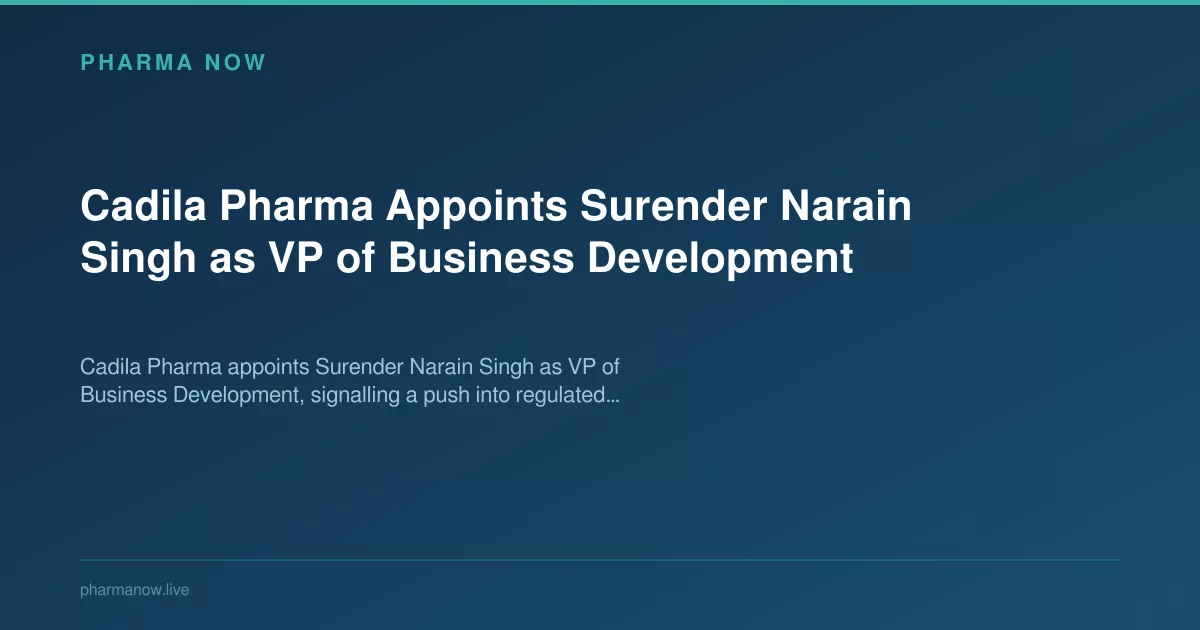 Cadila Pharma Appoints Surender Narain Singh as VP of Business Development