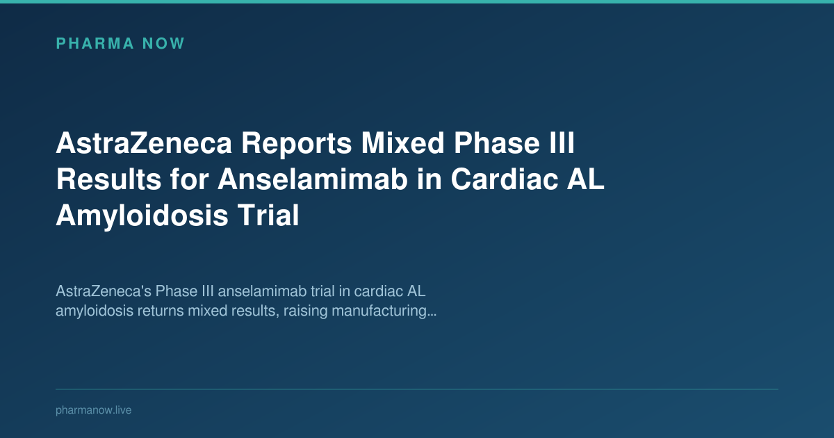 AstraZeneca Reports Mixed Phase III Results for Anselamimab in Cardiac AL Amyloidosis Trial