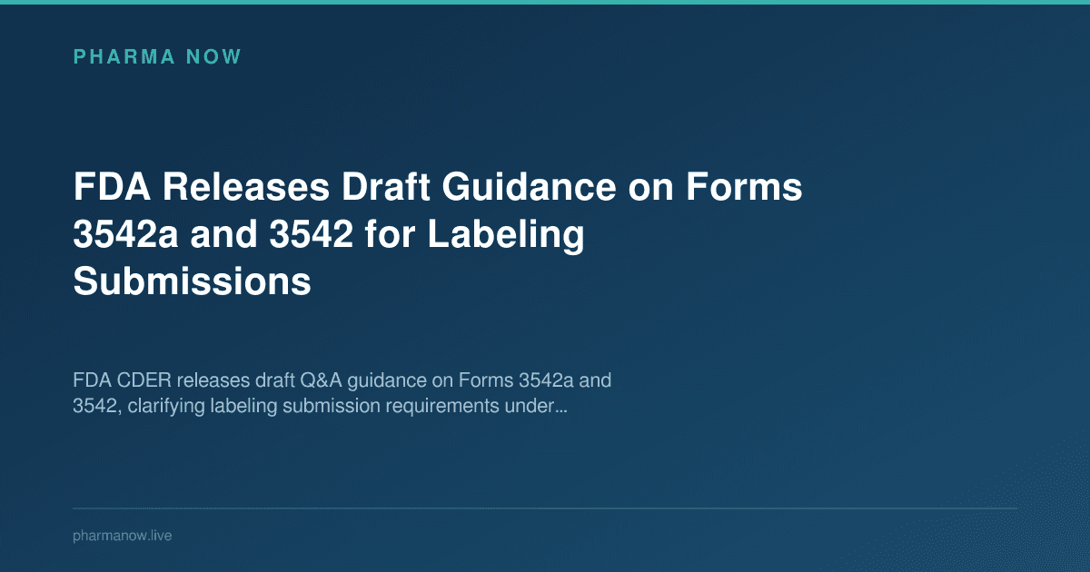 FDA Releases Draft Guidance on Forms 3542a and 3542 for Labeling Submissions