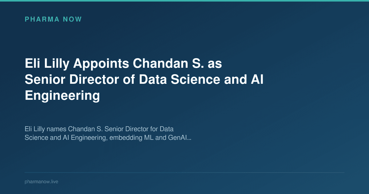Eli Lilly Appoints Chandan S. as Senior Director of Data Science and AI Engineering
