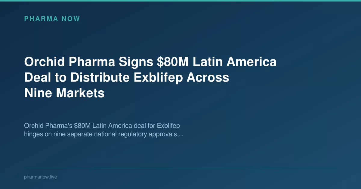 Orchid Pharma Signs $80M Latin America Deal to Distribute Exblifep Across Nine Markets