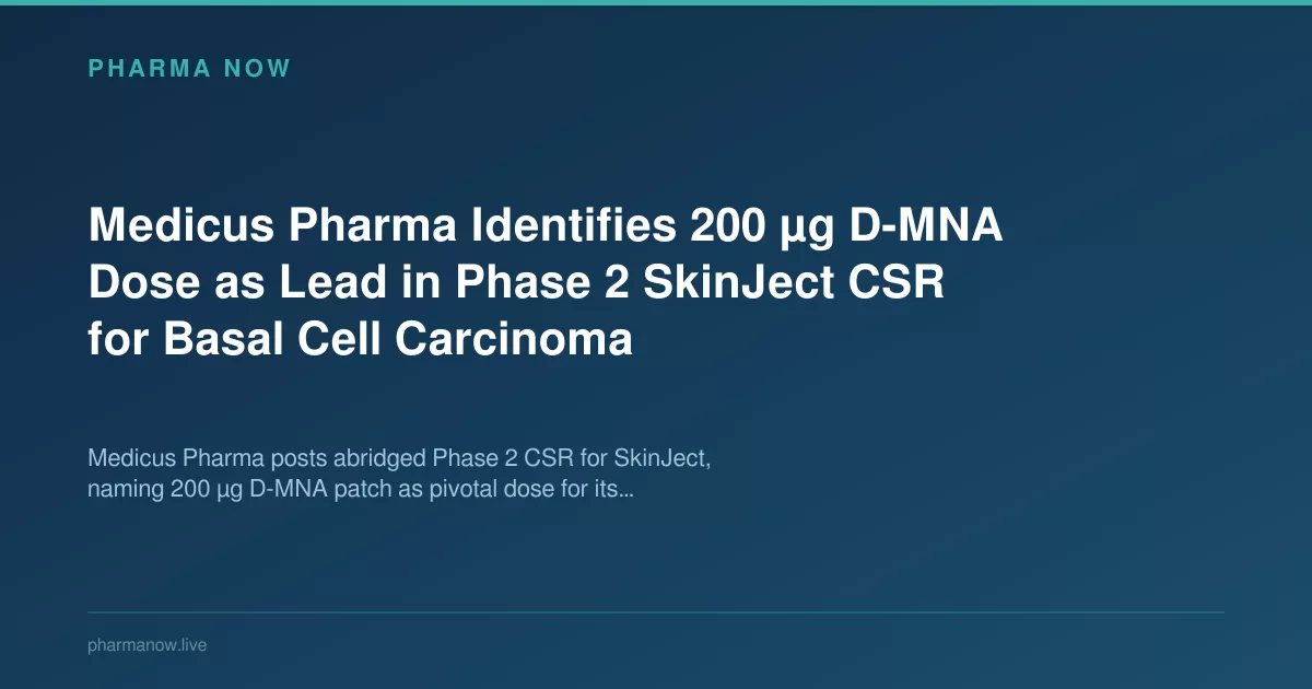 Medicus Pharma Identifies 200 µg D-MNA Dose as Lead in Phase 2 SkinJect CSR for Basal Cell Carcinoma