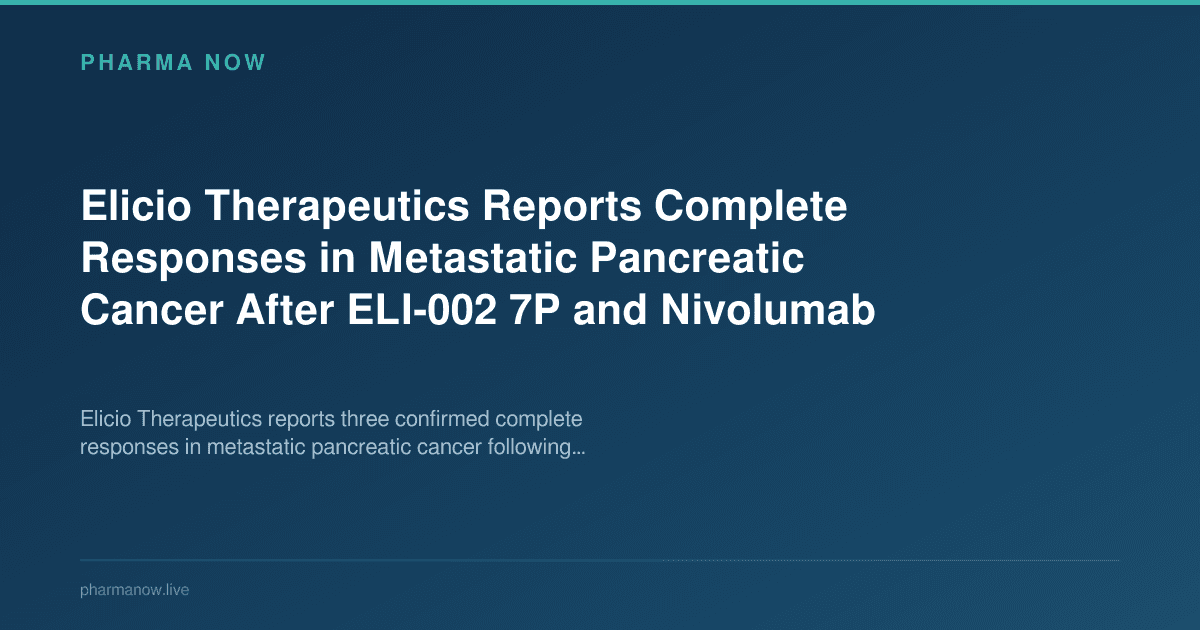 Elicio Therapeutics Reports Complete Responses in Metastatic Pancreatic Cancer After ELI-002 7P and Nivolumab