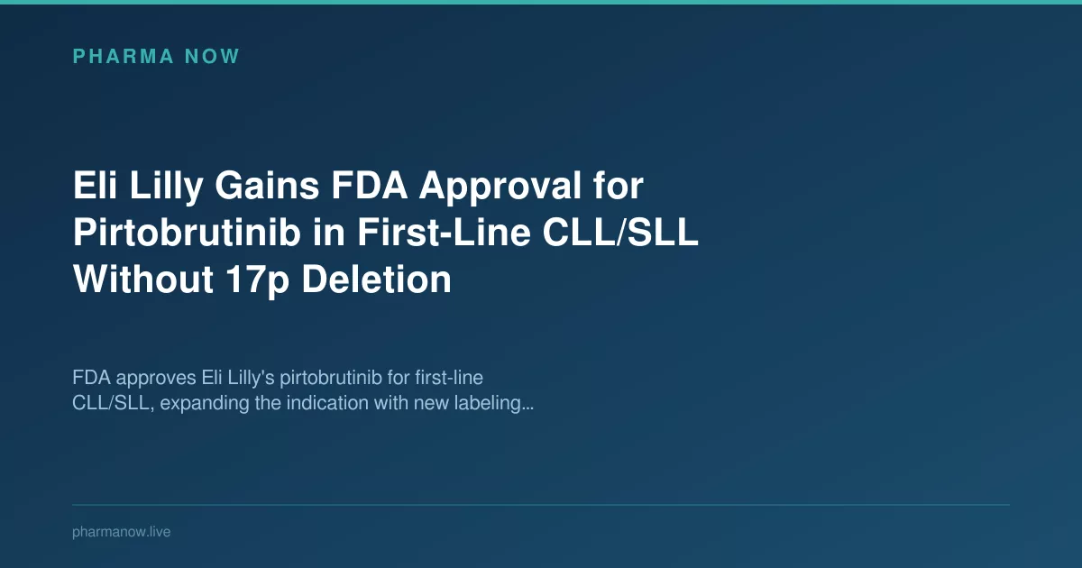 FDA Approves Lilly Pirtobrutinib For First Line CLL SLL Patients