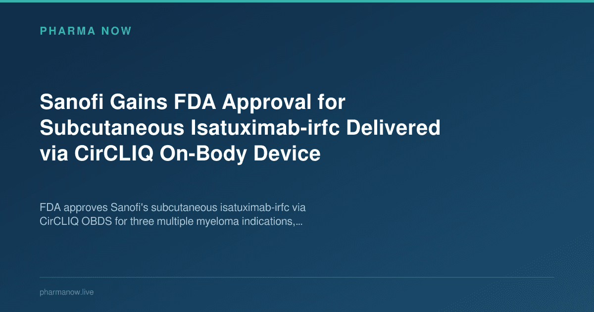 Sanofi Gains FDA Approval for Subcutaneous Isatuximab-irfc Delivered via CirCLIQ On-Body Device
