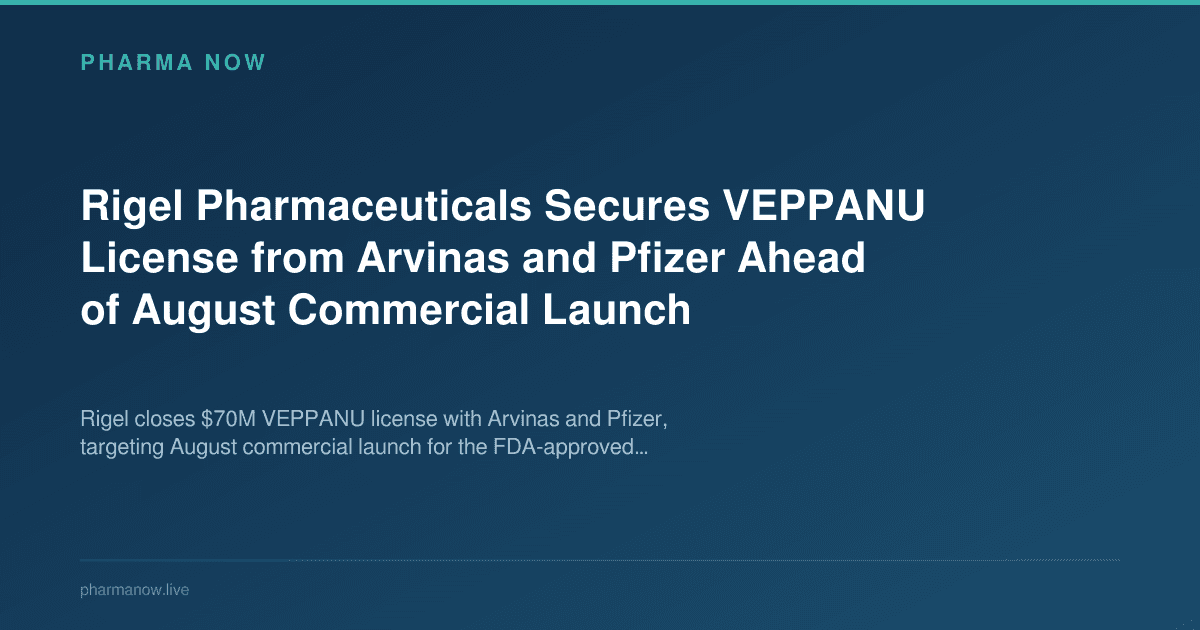 Rigel Pharmaceuticals Secures VEPPANU License from Arvinas and Pfizer Ahead of August Commercial Launch