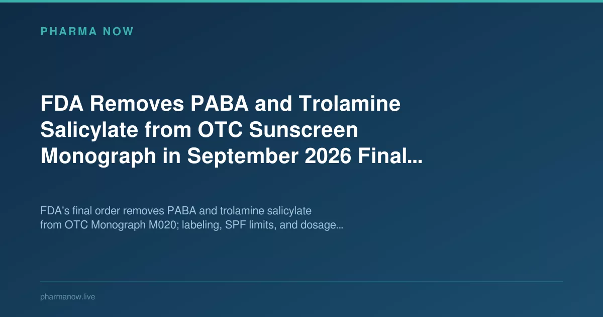 FDA Removes PABA and Trolamine Salicylate from OTC Sunscreen Monograph in September 2026 Final Order