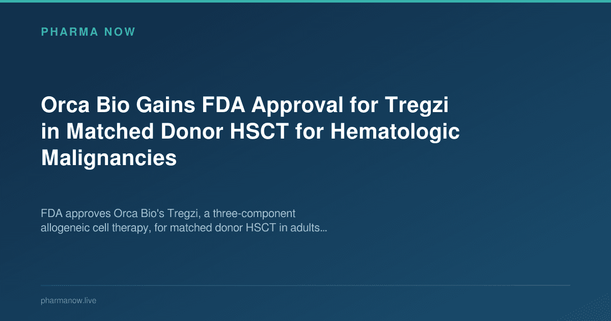 Orca Bio Gains FDA Approval for Tregzi in Matched Donor HSCT for Hematologic Malignancies