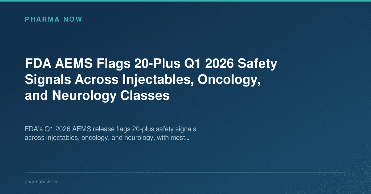 FDA AEMS Flags 20-Plus Q1 2026 Safety Signals Across Injectables, Oncology, and Neurology Classes