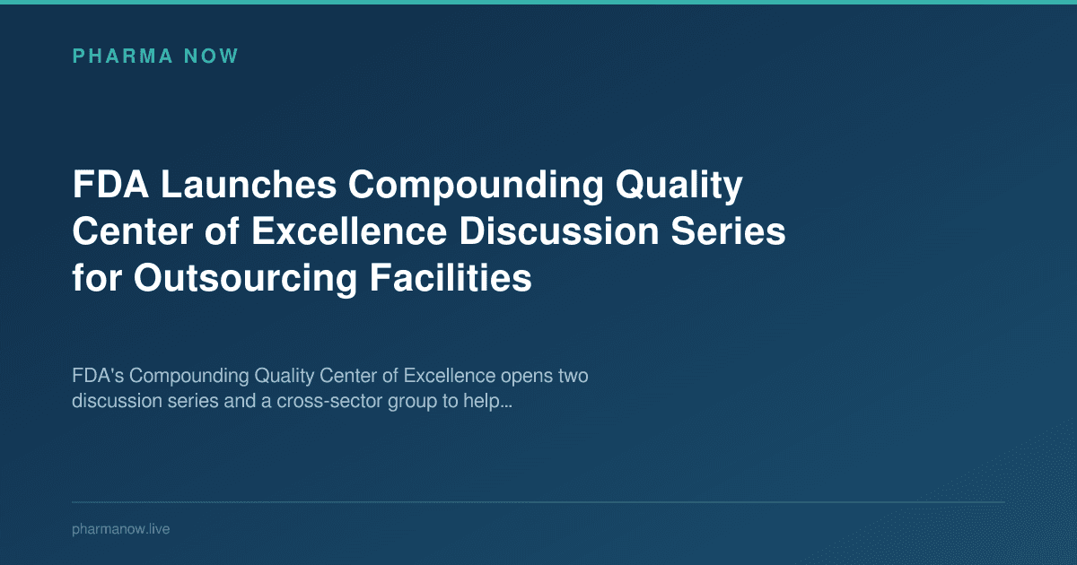 FDA Launches Compounding Quality Center of Excellence Discussion Series for Outsourcing Facilities