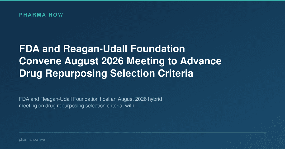 FDA and Reagan-Udall Foundation Convene August 2026 Meeting to Advance Drug Repurposing Selection Criteria