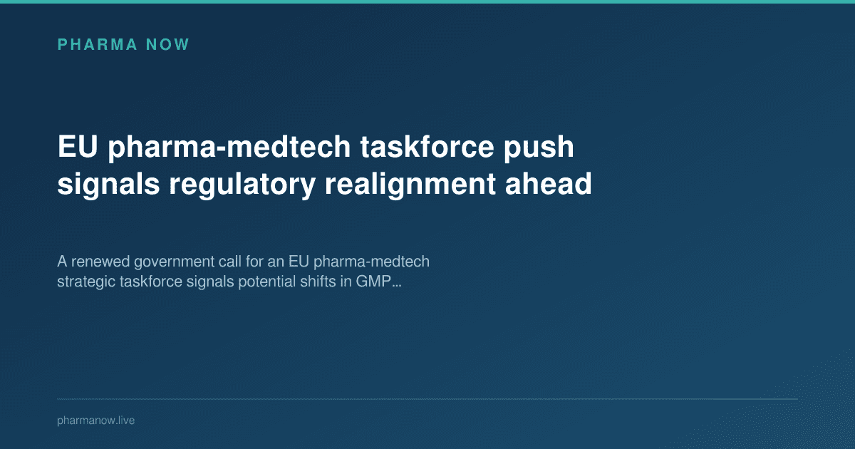 EU pharma-medtech taskforce push signals regulatory realignment ahead