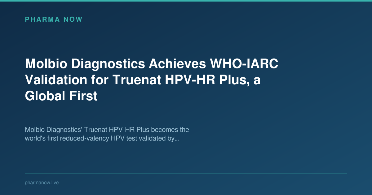 Molbio Diagnostics Achieves WHO-IARC Validation for Truenat HPV-HR Plus, a Global First