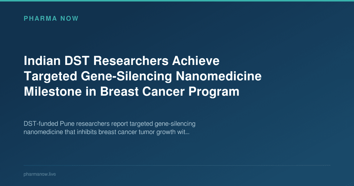Indian DST Researchers Achieve Targeted Gene-Silencing Nanomedicine Milestone in Breast Cancer Program