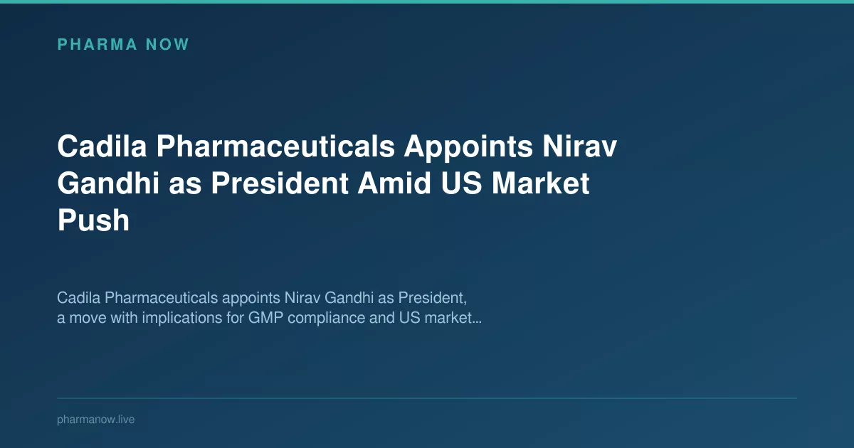 Cadila Pharmaceuticals Appoints Nirav Gandhi as President Amid US Market Push