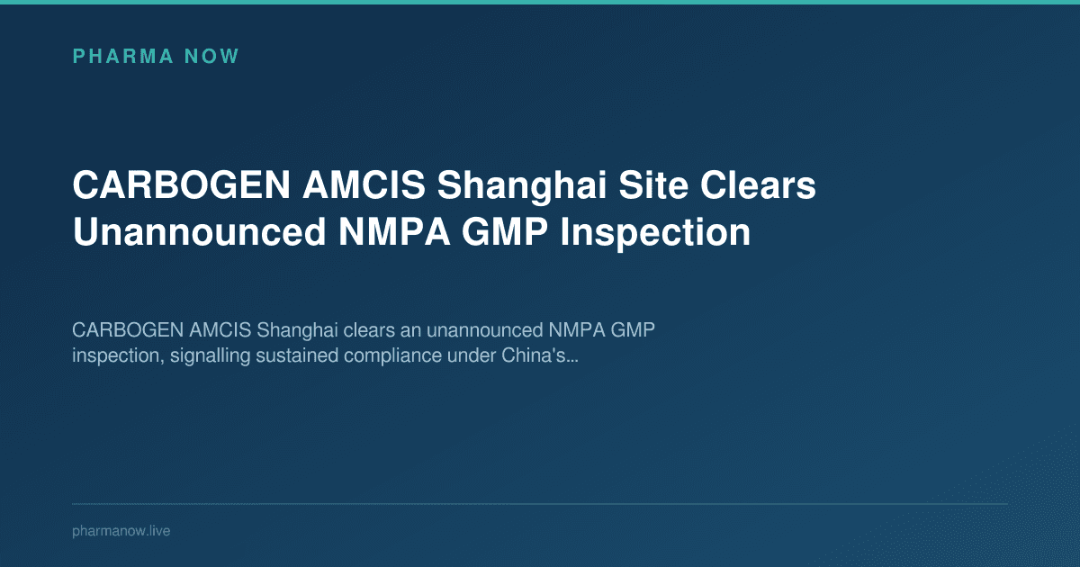 CARBOGEN AMCIS Shanghai Site Clears Unannounced NMPA GMP Inspection