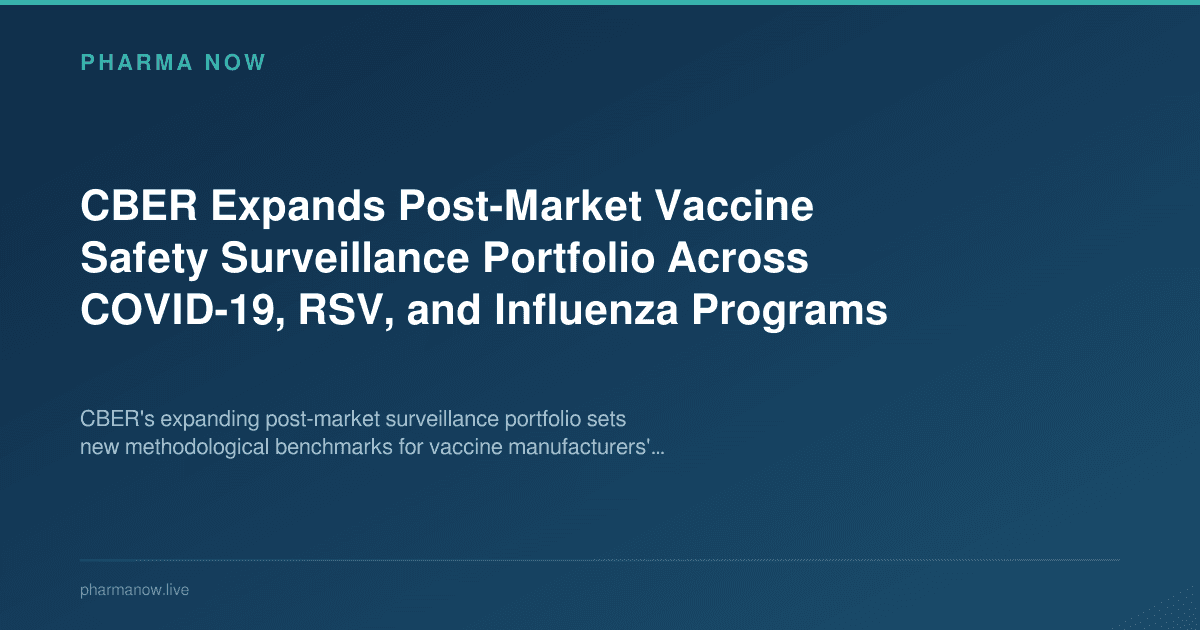 CBER Expands Post-Market Vaccine Safety Surveillance Portfolio Across COVID-19, RSV, and Influenza Programs